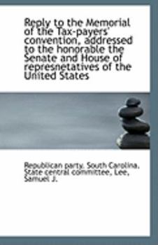 Paperback Reply to the Memorial of the Tax-Payers' Convention, Addressed to the Honorable the Senate and House Book