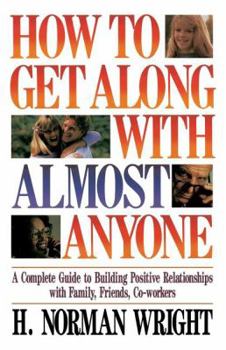 Paperback How to Get Along with Almost Anyone: A Complete Guide to Building Positive Relationships with Family, Friends, Co-Workers Book