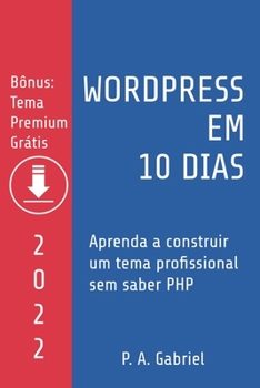 Paperback WordPress em 10 Dias - Edição 2022: Aprenda a Construir um Tema Profissional sem Saber PHP [Portuguese] Book