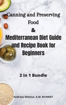Hardcover Canning and Preserving Food and Mediterranean Diet Guide and Recipe Book for Beginners Book