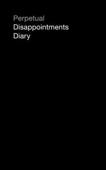 Diary Perpetual Disappointments Diary (Engagement Calendar Planner) Book