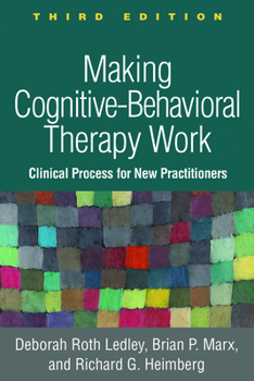 Hardcover Making Cognitive-Behavioral Therapy Work: Clinical Process for New Practitioners Book