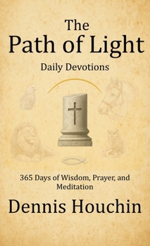 The Path of Light: Daily Devotions: 365 Days of Wisdom, Prayer, and Meditation