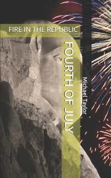 FOURTH OF JULY: FIRE IN THE REPUBLIC