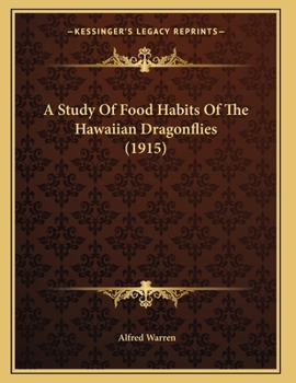 Paperback A Study Of Food Habits Of The Hawaiian Dragonflies (1915) Book
