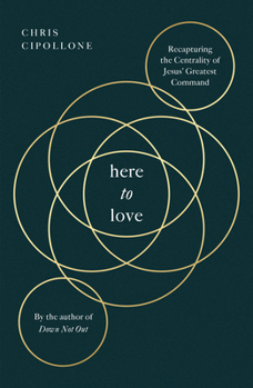 Paperback Here to Love: Recapturing the Centrality of Jesus' Greatest Command Book