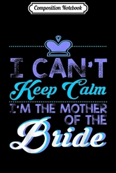 Composition Notebook: I Can't Keep Calm My Daughter is Getting Married Gif Journal/Notebook Blank Lined Ruled 6x9 100 Pages