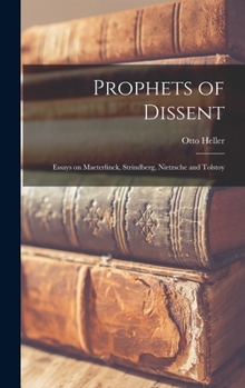 Hardcover Prophets of Dissent: Essays on Maeterlinck, Strindberg, Nietzsche and Tolstoy Book