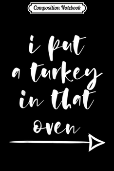 Paperback Composition Notebook: I Put A Turkey In That Oven Pregnancy Thanksgiving Journal/Notebook Blank Lined Ruled 6x9 100 Pages Book