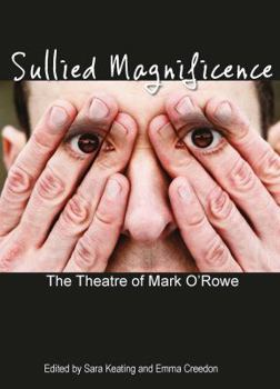 Paperback Sullied Magnificence: The Theatre of Mark O'Rowe Book