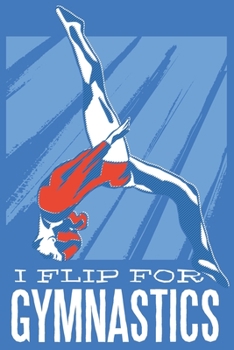 I flip for Gymnastics: pocket college ruled Journal Gymnastics for Kids - cute Unique Gift Idea School Supplies to write your training program in - perfect present for Girl Men Women