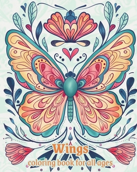 Paperback Wings - coloring book for all ages: Relaxation and stress relief, Creativity, and Harmony Through Color Book