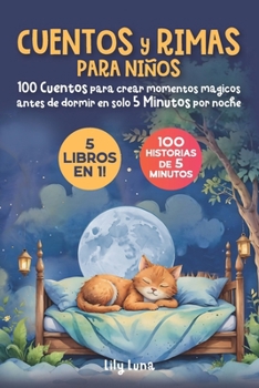 Cuentos y rimas para niños: 5 libros en 1: 100 cuentos para crear momentos mágicos antes de dormir en solo 5 minutos por noche (Spanish Edition)