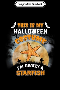 Paperback Composition Notebook: This Is My Halloween Costume I'm Really Starfish Journal/Notebook Blank Lined Ruled 6x9 100 Pages Book