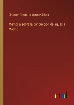 Paperback Memoria sobre la conducción de aguas a Madrid [Spanish] Book