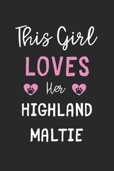 This Girl Loves Her Highland Maltie: Lined Journal, 120 Pages, 6 x 9, Funny Highland Maltie Gift Idea, Black Matte Finish (This Girl Loves Her Highland Maltie Journal)