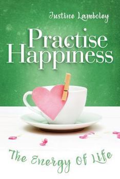 Paperback Practise Happiness: The Energy of Life Book