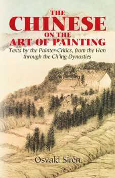 Paperback The Chinese on the Art of Painting: Texts by the Painter-Critics, from the Han Through the Ch'ing Dynasties Book