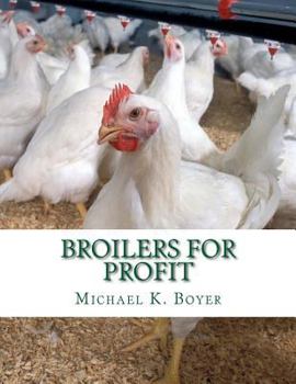 Paperback Broilers For Profit: From The Experiences of The Pioneer Broiler Chicken Raisers of This Country Book