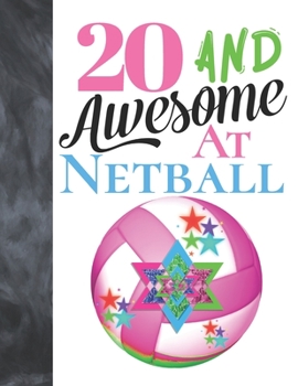 20 And Awesome At Netball: Goal Ring And Ball College Ruled Composition Writing School Notebook To Take Teachers Notes - Gift For Girls & Women Who Live And Breathe Netball