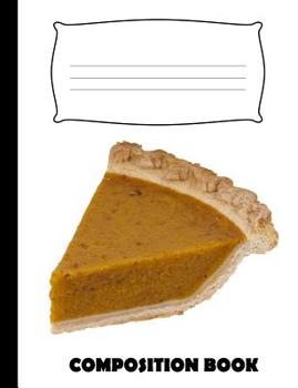 Composition Book: Pumpkin Pie Composition Notebook Wide Ruled