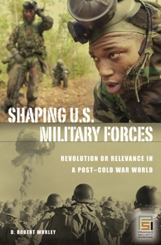 Hardcover Shaping U.S. Military Forces: Revolution or Relevance in a Post-Cold War World Book
