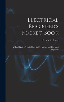 Hardcover Electrical Engineer's Pocket-book: A Hand-book of Useful Data for Electricians and Electrical Engineers Book