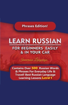 Paperback Learn Russian For Beginners Easily & In Your Car - Phrases Edition Contains Over 500 Russian Phrases Book