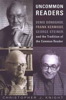 Uncommon Readers: Denis Donoghue, Frank Kermode, George Steiner, and the Tradition of the Common Reader (Studies in Book and Print Culture) - Book  of the Studies in Book and Print Culture