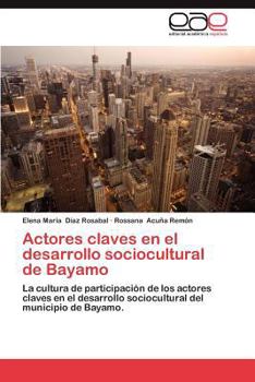 Paperback Actores Claves En El Desarrollo Sociocultural de Bayamo [Spanish] Book