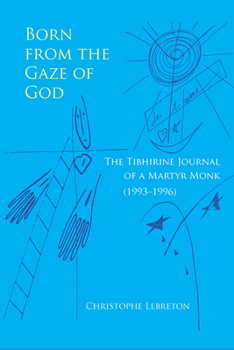 Paperback Born from the Gaze of God: The Tibhirine Journal of a Martyr Monk (1993-1996) Volume 37 Book