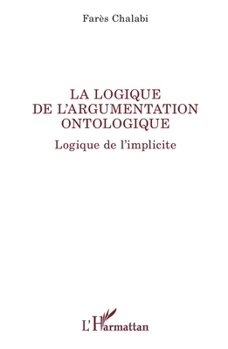 La logique de l’argumentation ontologique: Logique de l’implicite (La Philosophie En Commun) (French Edition)