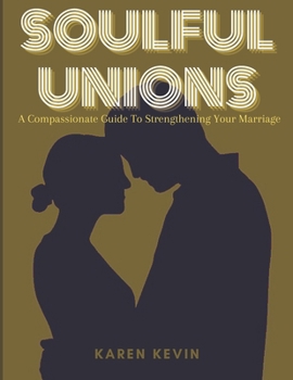 Paperback Soulful Unions: A Compassionate Guide To Strengthening Your Marriage Book