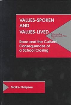 Hardcover Values-Spoken and Values-Lived: Race and the Cultural Consequences of a School Closing Book