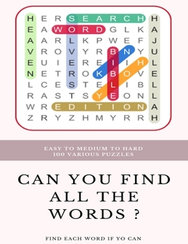 Paperback Easy to Medium to Hard 100 Various Puzzles Can You Find All the Words ? Find Each Word If Yo Can: Word Search Puzzle Book for Adults, large print word [Large Print] Book