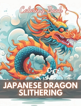 Paperback Japanese Dragon Slithering Coloring Book: 100+ High-Quality Coloring Pages for All Ages Book