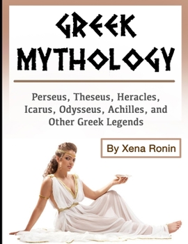 Paperback Greek Mythology: Perseus, Theseus, Heracles, Icarus, Odysseus, Achilles, and Other Greek Legends Book