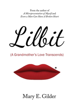Lilbit: A Grandmother's Love Transcends: A Grandmother's Love Transcends: A Grandmother's Love Transcends