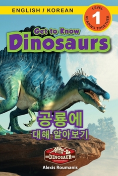 Paperback Get to Know Dinosaurs: Bilingual (English / Korean) (&#50689;&#50612; / &#54620;&#44397;&#50612;) Dinosaur Adventures (Engaging Readers, Leve [Korean] [Large Print] Book