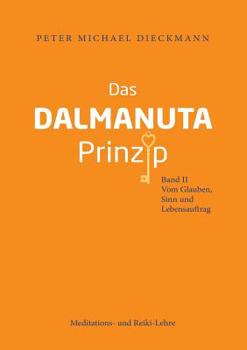 Paperback Das Dalmanuta Prinzip: Band II - Vom Glauben, Sinn und Lebensauftrag [German] Book