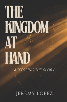 The Kingdom at Hand: Accessing the Glory