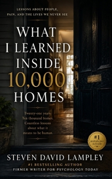 WHAT I LEARNED INSIDE 10,000 HOMES: Twenty-One Years, Ten Thousand Homes, Countless Lessons About what it Means to be Human