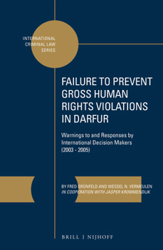 Failure to Prevent Gross Human Rights Violations in Darfur: Warnings to and Responses by International Decision Makers 2003 - 2005