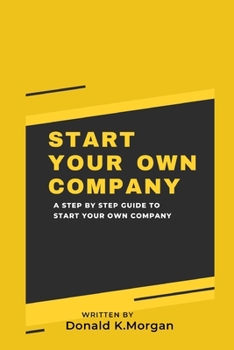 Paperback Start Your Own Company: A Step by Step Guide to Start Your Own Company Book