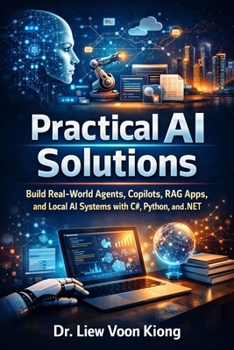 Paperback Practical AI Solutions: Build Real-World Agents, Copilots, RAG Apps, and Local AI Systems with C#, Python, and .NET Book