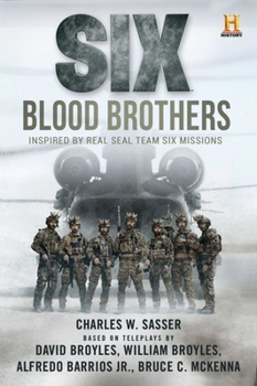 Six: Blood Brothers: Based on the History Channel Series SIX - Book #1 of the SIX