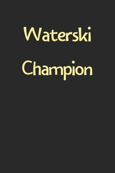 Paperback Waterski Champion: Lined Journal, 120 Pages, 6 x 9, Funny Waterski Gift Idea, Black Matte Finish (Waterski Champion Journal) Book