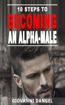 Paperback 10 Steps To Becoming An Alpha Male Book