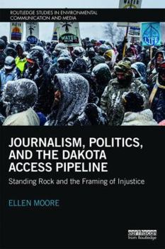 Paperback Journalism, Politics, and the Dakota Access Pipeline: Standing Rock and the Framing of Injustice Book