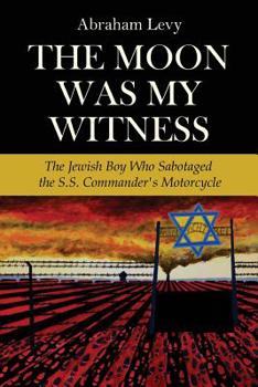 Paperback The Moon Was My Witness: The Jewish Boy Who Sabotaged the S.S. Commander's Motorcycle Book